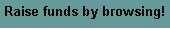 Text Box: Raise funds by browsing!